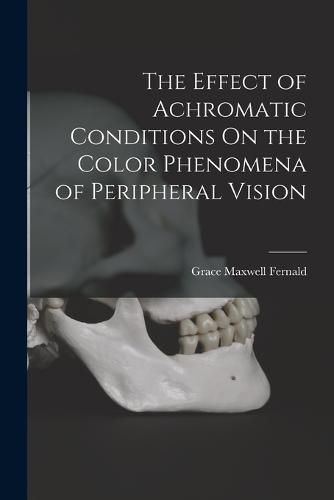 Cover image for The Effect of Achromatic Conditions On the Color Phenomena of Peripheral Vision