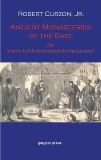 Cover image for Ancient Monasteries of the East, Or The Monasteries of the Levant