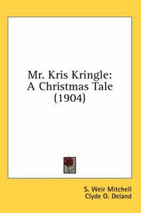 Cover image for Mr. Kris Kringle: A Christmas Tale (1904)