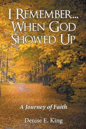 Cover image for I Remember...When God Showed Up: A Journey of Faith