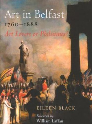Cover image for Art in Belfast 1760-1880: Art Lovers or Philistines?