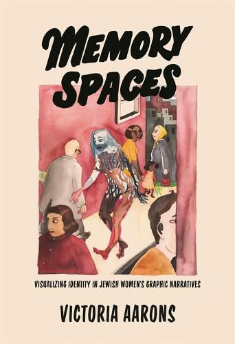 Cover image for Memory Spaces: Visualizing Identity in Jewish Women's Graphic Narratives