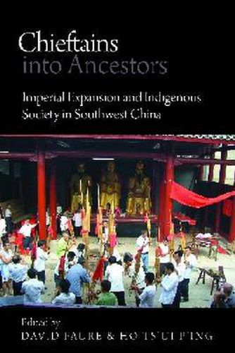 Cover image for Chieftains into Ancestors: Imperial Expansion and Indigenous Society in Southwest China