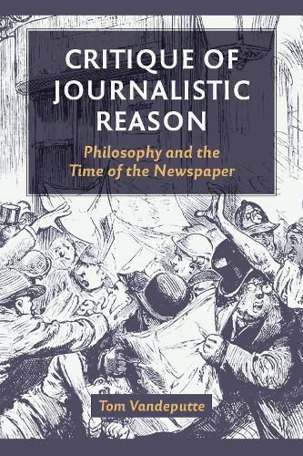 Cover image for Critique of Journalistic Reason: Philosophy and the Time of the Newspaper