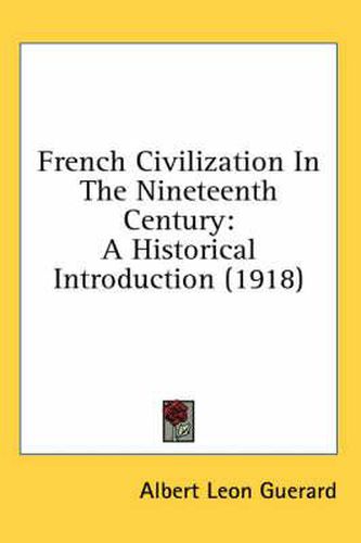 Cover image for French Civilization in the Nineteenth Century: A Historical Introduction (1918)
