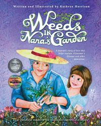 Cover image for Weeds in Nana's Garden: A heartfelt story of love that helps explain Alzheimer's Disease and other dementias.