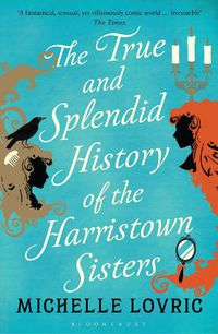Cover image for The True and Splendid History of the Harristown Sisters