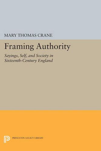 Cover image for Framing Authority: Sayings, Self, and Society in Sixteenth-Century England