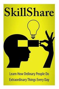 Cover image for SkillShare: Learn How Ordinary People Do Extraordinary Things Everyday