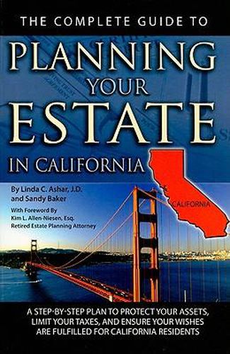 Cover image for The Complete Guide to Planning Your Estate in California: A Step-By-Step Plan to Protect Your Assets, Limit Your Taxes, and Ensure Your Wishes Are Fulfilled for California Residents