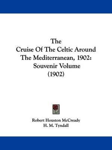 The Cruise of the Celtic Around the Mediterranean, 1902: Souvenir Volume (1902)