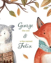 Cover image for George the Owl and a Fox Named Felix