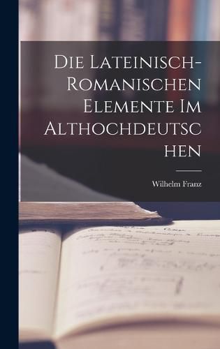 Cover image for Die Lateinisch-Romanischen Elemente im Althochdeutschen