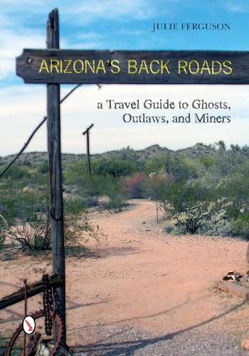 Cover image for Arizona's Back Roads: A Travel Guide to Ghts, Outlaws, and Miners