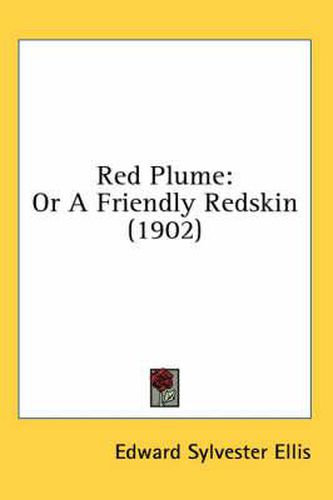 Red Plume: Or a Friendly Redskin (1902)