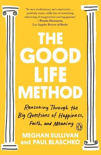Cover image for The Good Life Method: Reasoning Through the Big Questions of Happiness, Faith, and Meaning