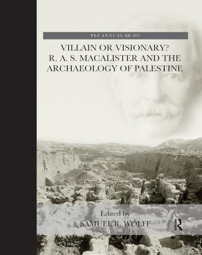 Cover image for Villain or Visionary? R. A. S. Macalister and the Archaeology of Palestine: Proceedings of a Workshop Held at the Albright Institute of Archaeological Research, Jerusalem, on 13 December 2013