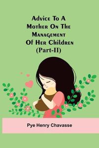 Cover image for Advice To A Mother On The Management Of Her Children (Part-Ii)