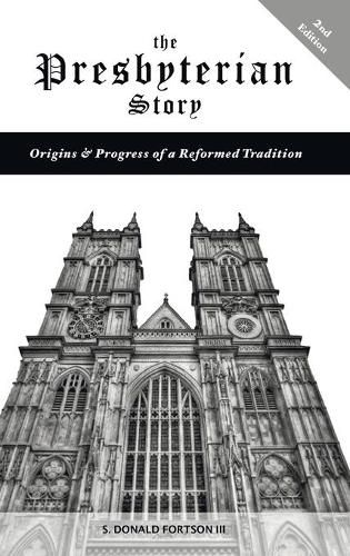 The Presbyterian Story: Origins & Progress of a Reformed Tradition, 2nd Edition