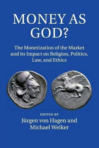 Cover image for Money as God?: The Monetization of the Market and its Impact on Religion, Politics, Law, and Ethics