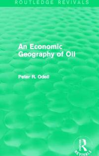 Cover image for An Economic Geography of Oil (Routledge Revivals)