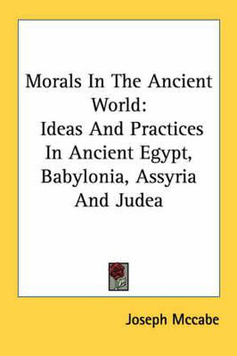 Cover image for Morals in the Ancient World: Ideas and Practices in Ancient Egypt, Babylonia, Assyria and Judea