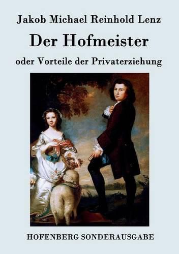 Der Hofmeister oder Vorteile der Privaterziehung: Eine Komoedie