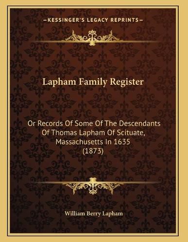 Lapham Family Register: Or Records of Some of the Descendants of Thomas Lapham of Scituate, Massachusetts in 1635 (1873)