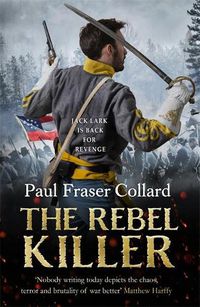 Cover image for The Rebel Killer (Jack Lark, Book 7): A gripping tale of revenge in the American Civil War