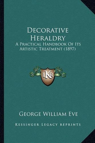 Cover image for Decorative Heraldry: A Practical Handbook of Its Artistic Treatment (1897)