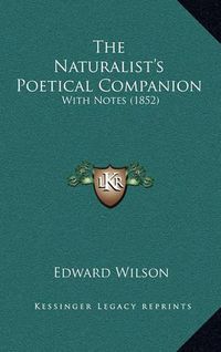 Cover image for The Naturalist's Poetical Companion: With Notes (1852)