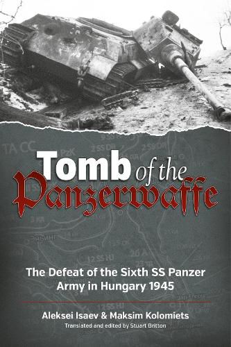 Cover image for Tomb of the Panzerwaffe: The Defeat of the Sixth Ss Panzer Army in Hungary 1945