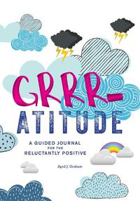 Cover image for Grrr-atitude: A Guided Journal for the Reluctantly Positive