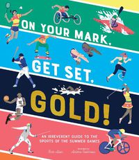 Cover image for On Your Mark, Get Set, Gold!: An Irreverent Guide to the Sports of the Summer Games