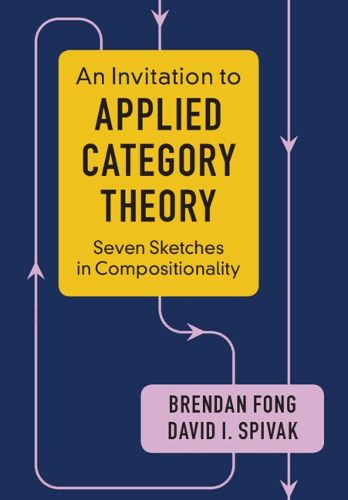 Cover image for An Invitation to Applied Category Theory: Seven Sketches in Compositionality