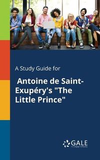 Cover image for A Study Guide for Antoine De Saint-Exupery's The Little Prince