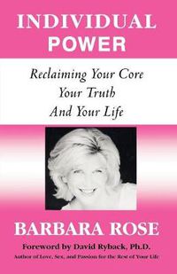 Cover image for Individual Power: Reclaiming Your Core, Your Truth and Your Life