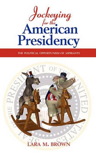 Cover image for Jockeying for the American Presidency: The Political Opportunism of Aspirants