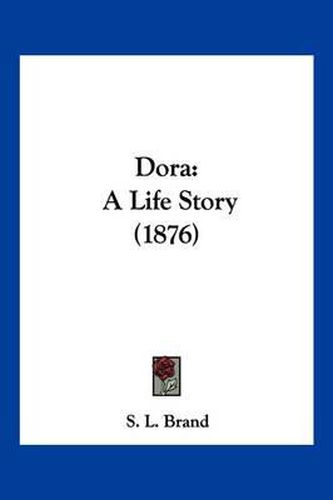 Cover image for Dora: A Life Story (1876)