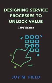 Cover image for Designing Service Processes to Unlock Value, Third Edition