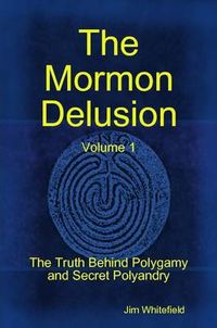 Cover image for The Mormon Delusion. Volume 1. Paperback Version