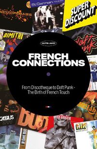 Cover image for French Connections: From Discotheque to Daft Punk - The Birth of French Touch