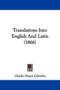 Cover image for Translations Into English And Latin (1866)