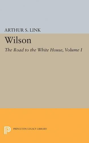 Cover image for Wilson, Volume I: The Road to the White House