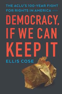 Cover image for Democracy, If We Can Keep It: The Aclu's 100-Year Fight for Rights in America