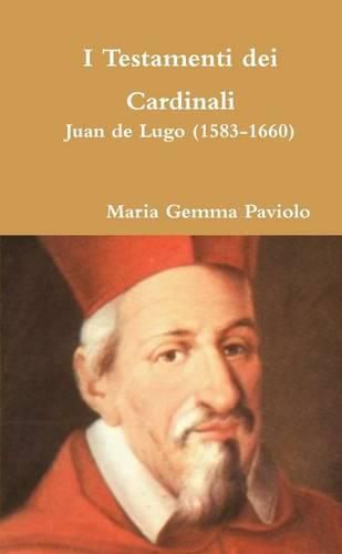 I Testamenti Dei Cardinali: Juan De Lugo (1583-1660)