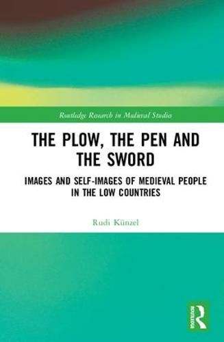 Cover image for The Plow, the Pen and the Sword: Images and Self-Images of Medieval People in the Low Countries