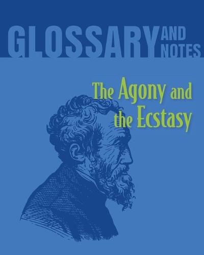 The Agony and the Ecstasy Glossary and Notes