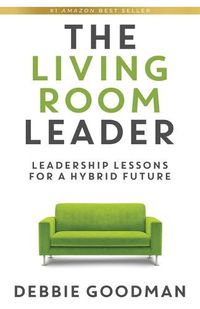 Cover image for The Living Room Leader: Leadership Lessons for a Hybrid Future