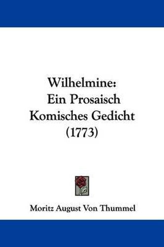 Wilhelmine: Ein Prosaisch Komisches Gedicht (1773)